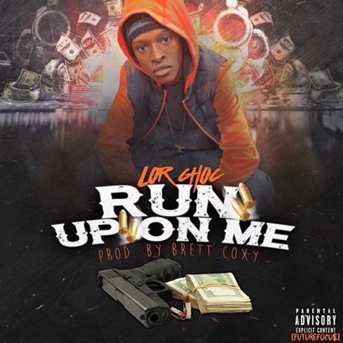 Lor Choc (@Choc_HD) - RUN UP ON ME Prod. By Brett Coxy