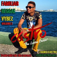 DJ Castro "The Ladies Choice" Familiar Reggae Vybez Vol 2 2K16