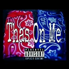 Thas On Me Ft. Tezzy Loc & Alfa(Prod. By Trey Sizzle & Killa K)