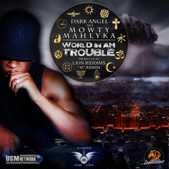 WORLD IN AH TROUBLE-MOWTY MAHLYKA-LION RIDDIMS