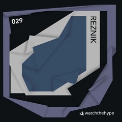 Watch The Hype Mix // 029 // Reznik