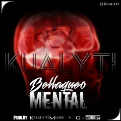 Kualyti - Bellaqueo Mental (Prod.By KualytiMusik &  G - Andruw)