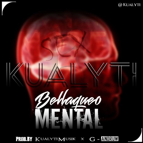 Kualyti - Bellaqueo Mental (Prod.By KualytiMusik &  G - Andruw)