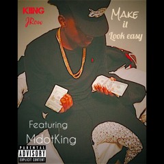 Make it Look Easy Ft. MdotKing