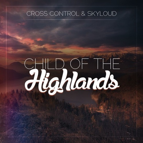 Cross Control & Skyloud - Child of the Highlands