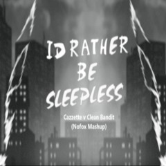 I'd Rather Be Sleepless (Cazzette v Clean Bandit)(Nofox Mashup)