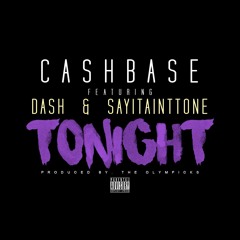 CASHBASE - Tonight Ft. Dash, SayItAintTone (Prod By. The Olympicks)