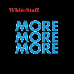 WhiteStaff - More More More