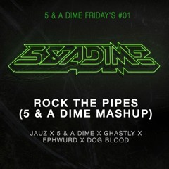 Rock The Pipes (5 & A Dime Mashup) - Jauz X 5 & A Dime X Ghastly X Ephwurd X Dog Blood