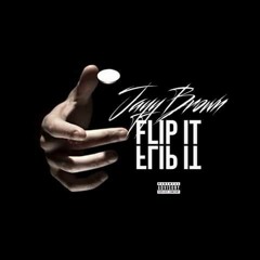Jayy Brown - Flip It