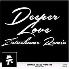 Deeper Love (Zatnekame Remix) - Botnek + I See MONSTAS