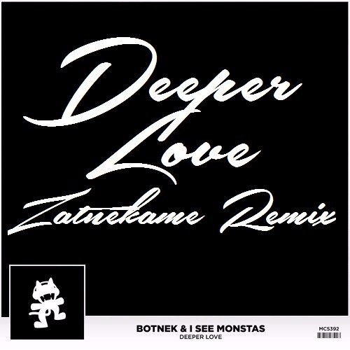 Deeper Love (Zatnekame Remix) - Botnek + I See MONSTAS