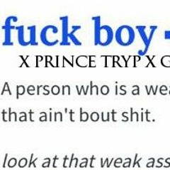 Fuck Boys ft MS IDGAF  X PRINCE TRYP X GENERAL CHRYST PROD BY BLUE