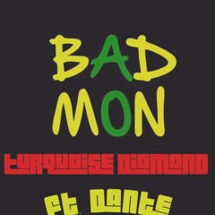 Bad Mon - Turquoise Diamond Ft. Dante Arcana