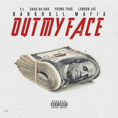 Bankroll Mafia Out My Face Ft. T.I. Young Thug Shad Da God & London Jae