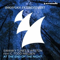 Swanky Tunes & Arston feat. C. Todd Nielsen - At The End Of The Night (BakaYuka Extended Edit)