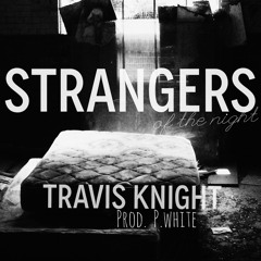 Strangers Of The Night - Travis Knight Prod. P White