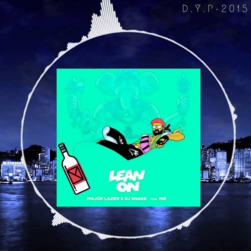 Major Lazer & DJ Snake - Lean On (feat#YASHBOYZz)[LIKES AND COMMENTS] CLICK BUY TO DOWNLOAD