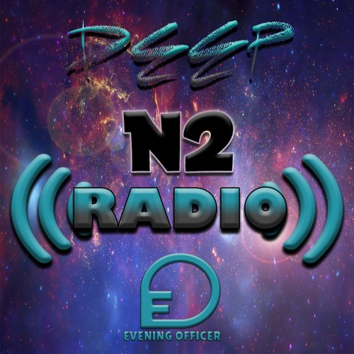 DEEP N2 RADIO: EVENING OFFICER