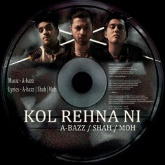 A-bazz | Shah | Moh - Kol Rehna Ni