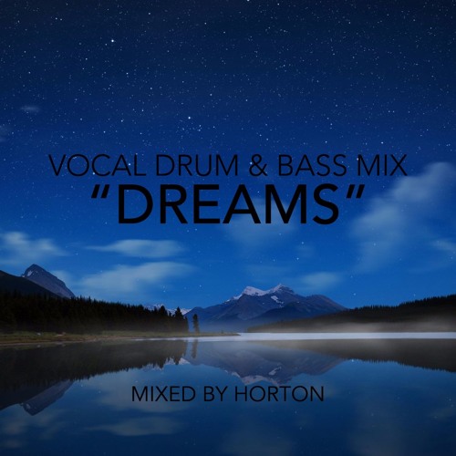 Stream "Dreams" ~ Vocal Liquid Drum & Bass Mix by HORTON | Listen online  for free on SoundCloud