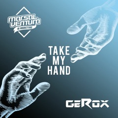 Marsal Ventura & GEROX - Take My Hand [OUT NOW]