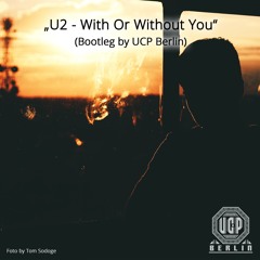 U2 - With Or Without You (Bootleg by UCP Berlin)