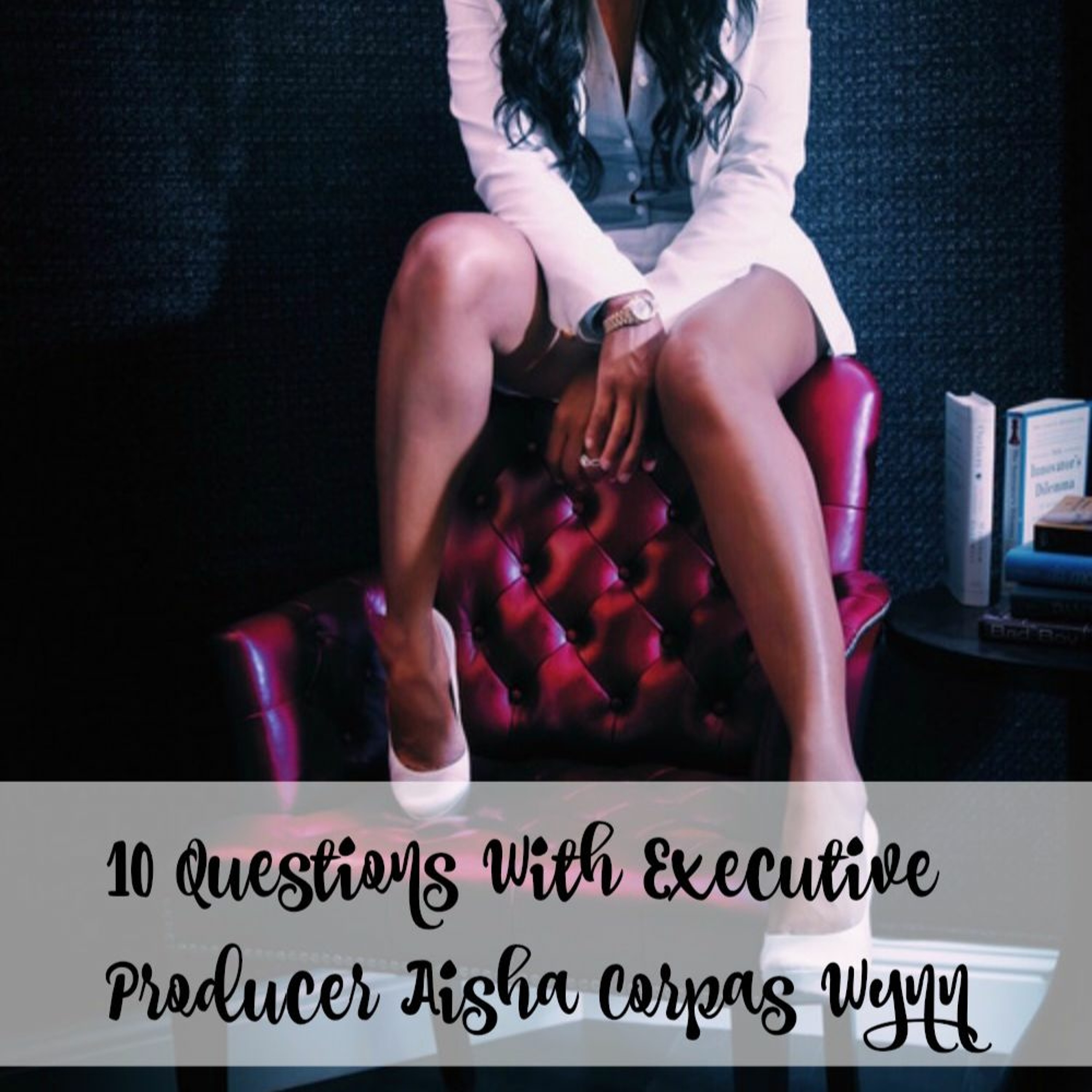 10 Questions With Executive Producer, Aisha Corpas Wynn episode artwork