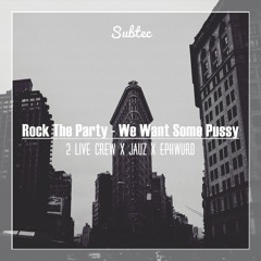 2 Live Crew x Jauz x Ephwurd - Rock The Party X We Want Some Pussy (Subtec Edit)