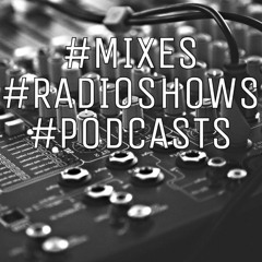 #Mixes | #RadioShows | #Podcasts