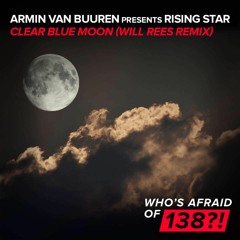 Armin Van Buuren Pres. Rising Star - Clear Blue Moon (Will Rees Remix)[WAO 138] OUT NOW!