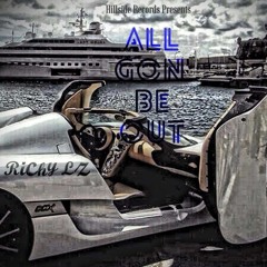 ALL GON BE OUT RICHY LZ