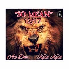 Ace Don - "So Mean" Ft Kidd Kidd