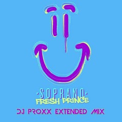 SOPRANO Ft UNCLE PHIL - Fresh Prince (Dj Proxx Extended)