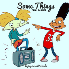 Some Things (Prod. by Dimes)