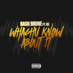 Whachu Know About It Ft. DK