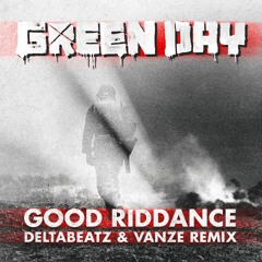 Green Day - Good Riddance (Deltabeatz & Vanze Remix)