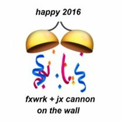 On The Wall (FXWRK X JX CANNON)