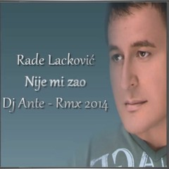 Rade Lackovic - Nije mi zao (Dj Ante - Rmx 2014)
