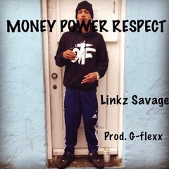 MONEY POWER RESPECT Linkz Savage Prod. G-flexx