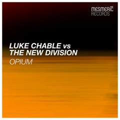 Luke Chable vs The New Division "Opium" (Original Mix) OUT NOW!