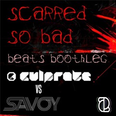 Culprate ✖ SAVOY - Scarred So Bad (Beats Boothleg)