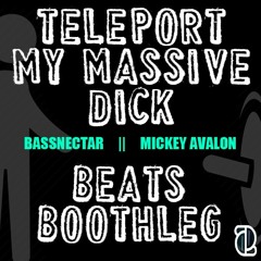 Teleport My Massive Dick (Beats Boothleg)