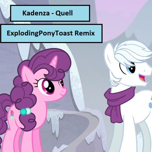 Kadenza - Quell (ExplodingPonyToast Remix)