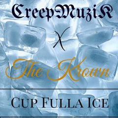 CreepMuzik X The Krown - Cup Fulla Ice Prod.CreepMuzikXFreener