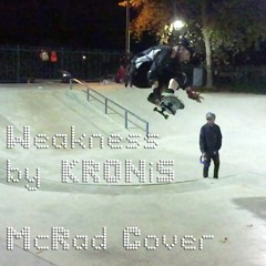Weakness (McRad Cover) by KRONiS featured in Powell Peralta Sk8 vid Public Domain