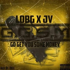 LOBG x G.G.S.M Ft. JV (Go Get You Some Money)