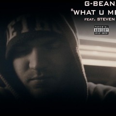 G-Beanz - "What U Mean" feat. Steven G
