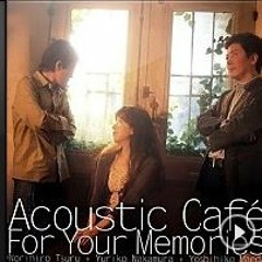 Acoustic Cafe - Long long ago