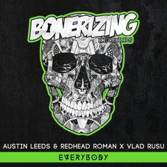 Austin Leeds & Redhead Roman, Vlad Rusu - Everybody [Bonerizing Records] Out Now!